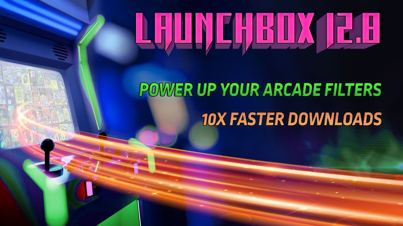 LaunchBox 12.8 - Power Up Your Arcade Filters, 10X Faster Media Downloads