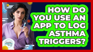 How Do You Use An App To Log Asthma Triggers?