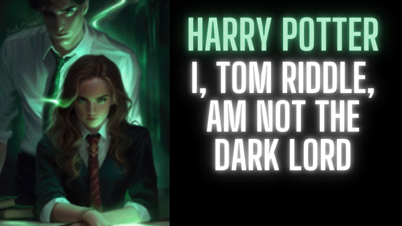 Harry Potter: I, Tom Riddle, am not the Dark Lord | Part 1