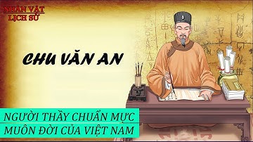 TIỂU SỬ NGƯỜI THẦY "CHU VĂN AN"
