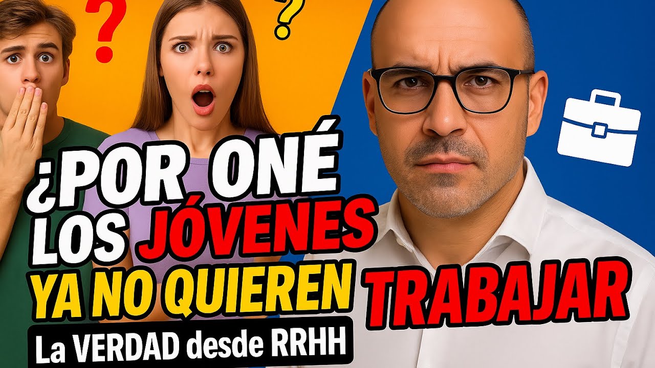 ¿Por qué los jóvenes ya NO quieren trabajar? La verdad desde RRHH 