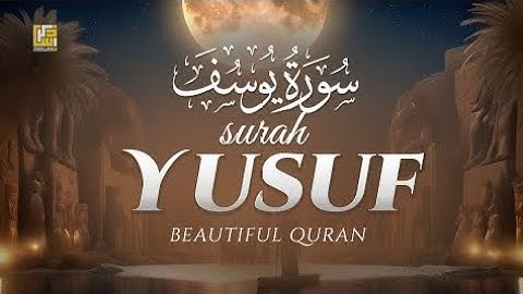 Surah Yusuf (سورة يوسف) Relaxing Unbelievable Marvelous Voice | AL-QURAN