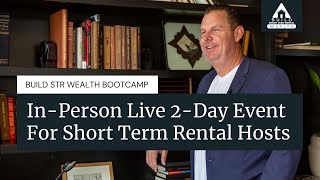 In-Person Live 2-Day Event For Short Term Rental Hosts - Build STR Wealth Bootcamp