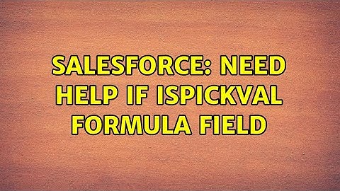 Salesforce: Need help IF ISPICKVAL Formula field (2 Solutions!!)