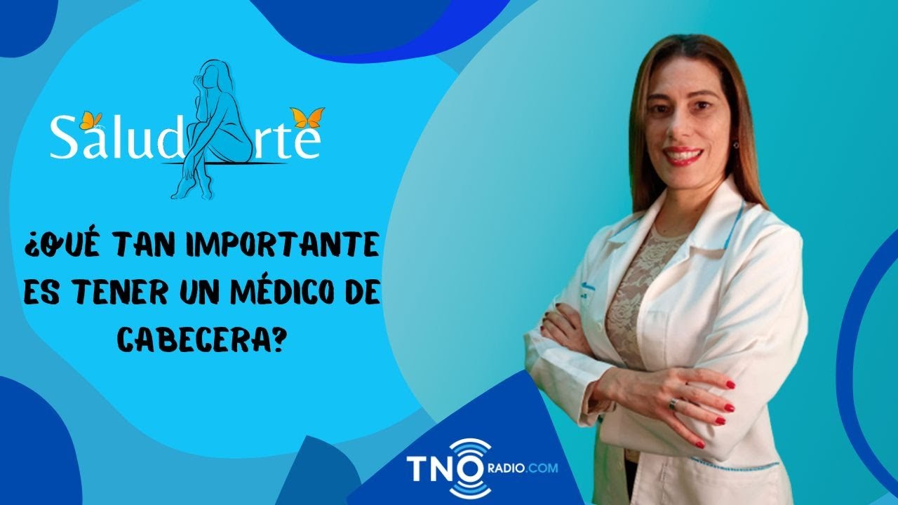 ¿Qué tan importante es tener un médico de cabecera? Saludarte YouTube