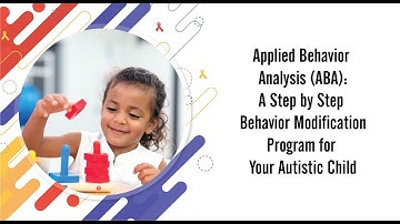 Applied Behavior Analysis (ABA) A Step by Step Behavior Modification Program for Your Autistic Child