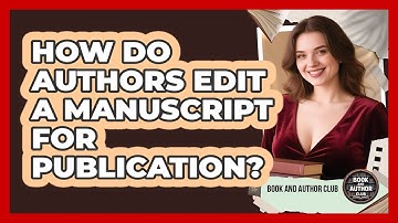How Do Authors Edit A Manuscript For Publication? - Book and Author Club