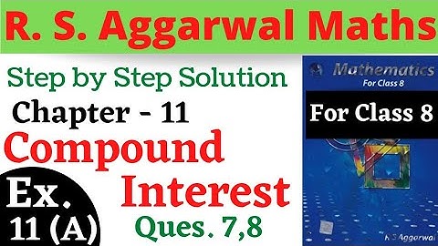 R S Aggarwal Maths Class 8 || Chapter 11 || Compound Interest || Exercise 11 A Questions 7,8