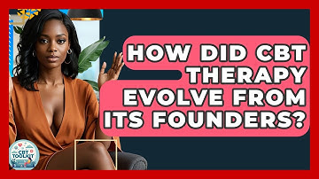 How Did CBT Therapy Evolve From Its Founders? - CBT Toolkit