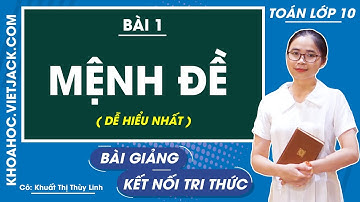 Toán 10 Bài 1: Mệnh đề | Kết nối tri thức (DỄ HIỂU NHẤT)
