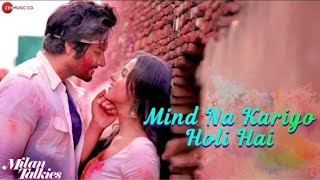 Mind Na Kariyo Holi Hai - Milan Talkies Whats App Status