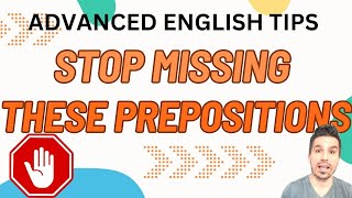 STOP MISSING THESE PREPOSITIONS!!!   THESE ARE THE PREPOSITIONS THAT ADVANCED LEARNERS FORGET TO USE