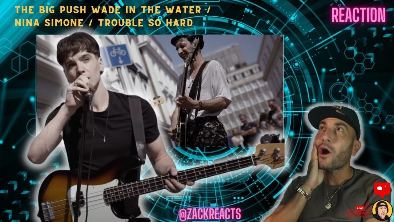 [REN] The Big Push - Wade in the water / Nina Simone / Trouble so hard - REACTION - SO MUCH SOUL 🔥