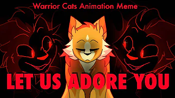 Let us adore you // animation meme ( Warrior cats)