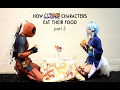 How Anime Characters Eat Their Food Part 2 - With Ely Cosplay E子