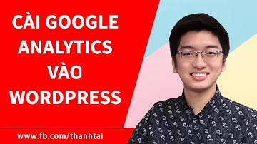 Hướng dẫn cách cài đặt Google Analytics cho website Wordpress