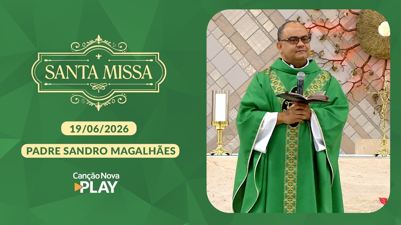 Homilia da Santa Missa - Padre Sandro Magalhães - 19/06/2026
