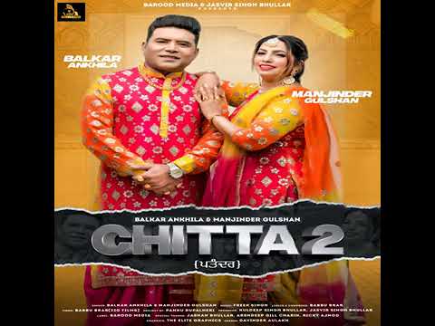 Chitta 2 Song  Balkar Ankhila Manjinder Gulshan 2022