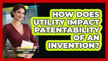 How Does Utility Impact Patentability Of An Invention? - Trademark and Patent Law Experts