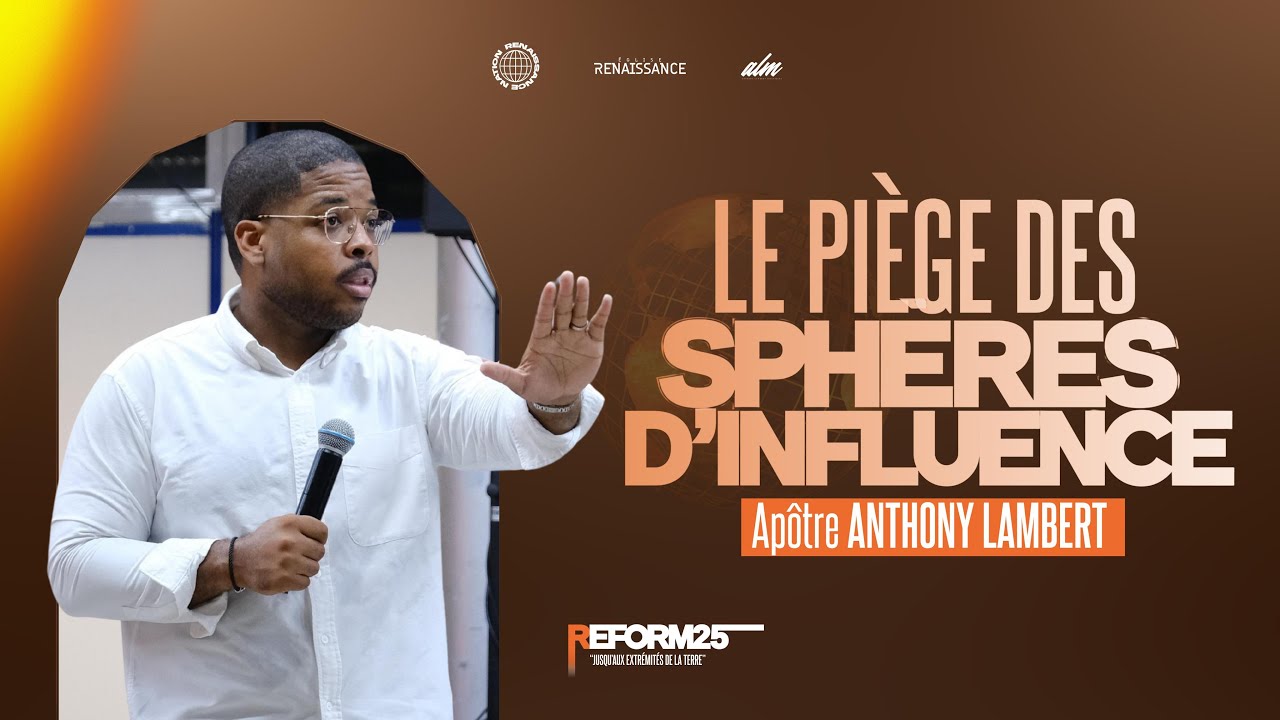 LE PIÈGE DES SPHÈRES D’INFLUENCE I Apôtre Anthony Lambert