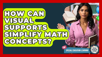 How Can Visual Supports Simplify Math Concepts? - Special Education Learning