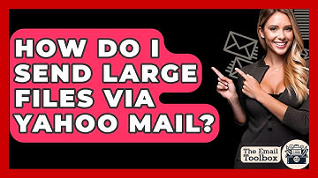 How Do I Send Large Files Via Yahoo Mail? - TheEmailToolbox.com
