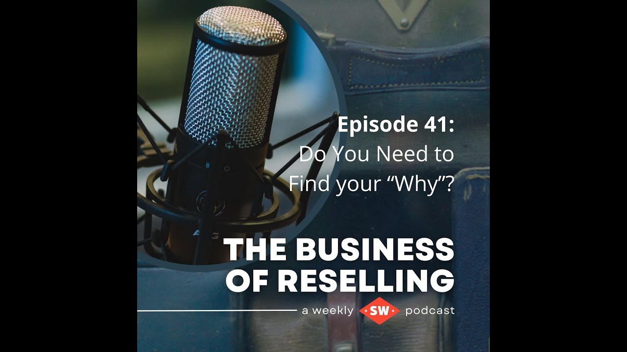 The Business of Reselling Episode 41: Do You Need to Find Your Why as a ...