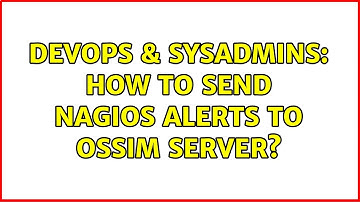 DevOps & SysAdmins: How to send NAGIOS alerts to OSSIM server?