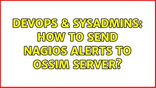 DevOps & SysAdmins: How to send NAGIOS alerts to OSSIM server?