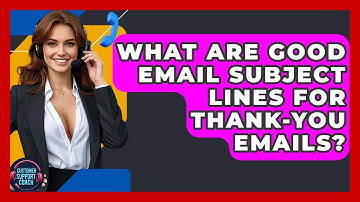 What Are Good Email Subject Lines For Thank-you Emails? - Customer Support Coach