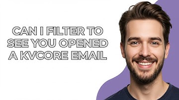 Can I Filter to See You Opened a Kvcore Email - GUIDE!