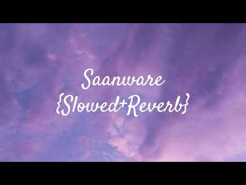Saanware | Slowed + Reverb | Akhil Sachdeva , Kartik Dev |