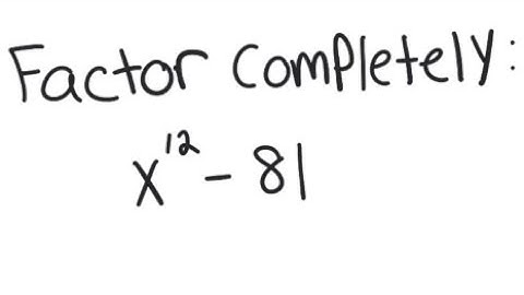 Factoring: Factor x^12 - 81