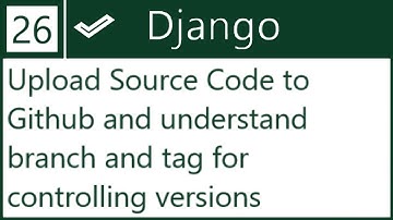 26 | Publish code to GitHub for versioning, create branch and tag a release | by Hardik Patel
