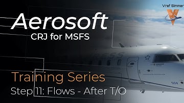 Aerosoft CRJ For MSFS | Tutorial Series | Step Eleven | CRJ Flows - After Takeoff