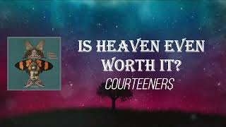 Courteeners - Is Heaven Even Worth It (Lyrics)