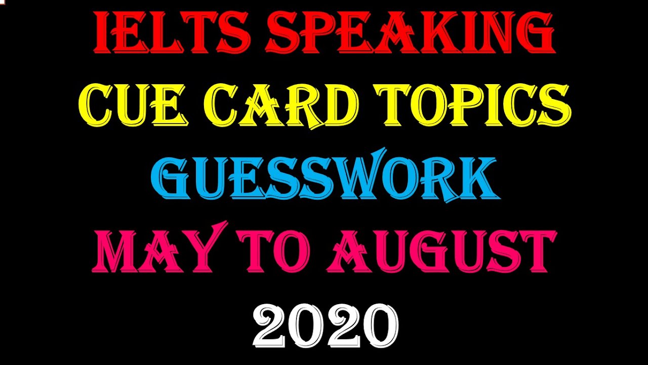 IELTS SPEAKING CUE CARD GUESSWORK / MAY TO AUGUST 2020