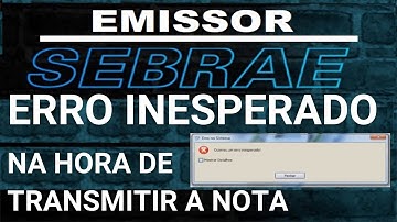 ERRO INESPERADO NA HORA DE TRANSMITIR A NOTA EMISSOR SEBRAE 4 01 B035