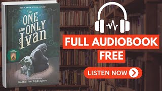 The One and Only Ivan by Katherine Applegate [Full Audiobook Free]