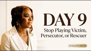 Day 9: Stop Playing Victim, Persecutor, or Rescuer | 20 Days of Calm