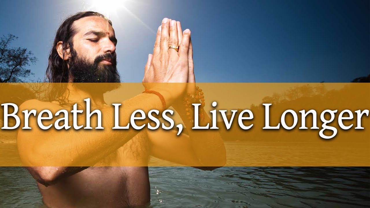 Breath Less, Live Longer 