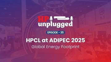 HP Unplugged EP 35 | HPCL at ADIPEC 2025 | Voices of Leadership, Innovation & Global Collaboration