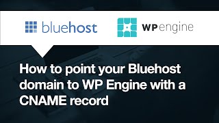 Bluehost: How to point your domain to WP Engine with CNAME