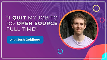 "I Quit My Job to Do Open Source Full Time" - Josh