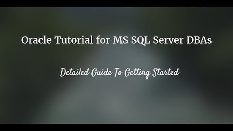 Oracle Tutorial for MS SQL Server DBAs – Detailed Guide To Getting Started