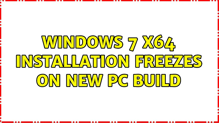 Windows 7 x64 installation freezes on new PC build (2 Solutions!!)