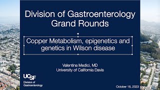 Copper Metabolism, epigenetics and genetics in Wilson Disease, Dr  Valentina Medici, MD