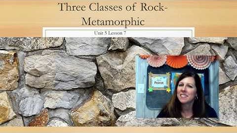 Unit 5 Lesson 7 Three Classes of Rock  Metamorphic Rock Video