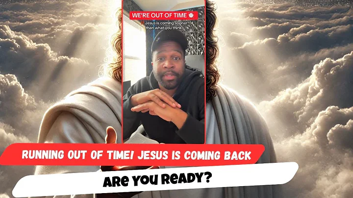 Running Out of Time! Jesus Is Coming Back — Are You Ready?