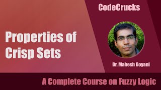 Properties of Crisp Set || Set Properties || Fuzzy Logic || Soft Computing || CodeCrucks || L-7